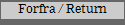 Forfra / Return