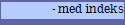 - med indeks 